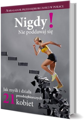 Ambasador Przedsiębiorczości w Polsce. Nigdy! Nie poddawaj się.